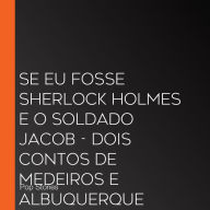 Se eu fosse Sherlock Holmes e O soldado Jacob - dois contos de Medeiros e Albuquerque (Abridged)