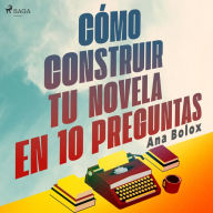 Cómo construir tu novela en 10 preguntas