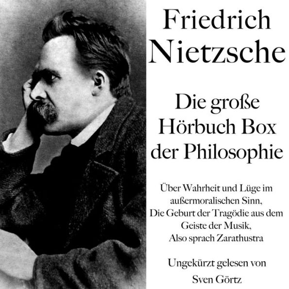 Friedrich Nietzsche: Die große Hörbuch Box der Philosophie: Über Wahrheit und Lüge im außermoralischen Sinn, Die Geburt der Tragödie aus dem Geiste der Musik, Also sprach Zarathustra