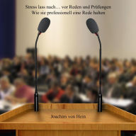Stress lass nach ... vor Reden und Prüfungen: Wie Sie professionell eine Rede halten (Abridged)