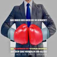 Das haben wir noch nie so gemacht!: 166 Killerphrasen und Totschlag-Argumente aus dem ganz normalen Job-Alltag