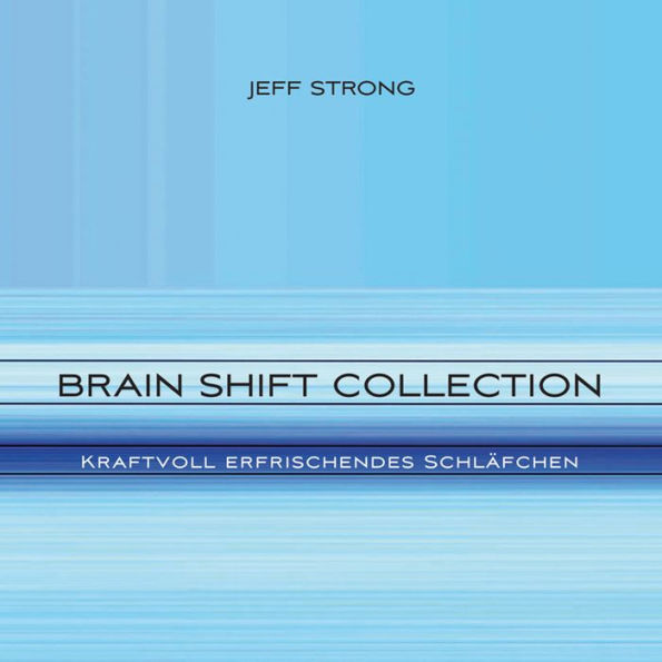 Brain Shift Collection - Kraftvoll erfrischendes Schläfchen: Power-Rhythmen für Heilung & Klarheit