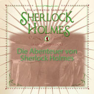 Die Abenteuer von Sherlock Holmes - Die ultimative Sammlung (Gekürzt) (Abridged)