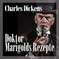 Doktor Marigolds Rezepte (Ungekürzt)