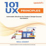 101 UX Principles - Second Edition: Actionable Solutions for Product Design Success