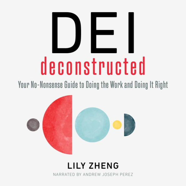 DEI Deconstructed: Your No-Nonsense Guide to Doing the Work and Doing It Right