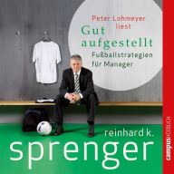 Gut aufgestellt: Fußballstrategien für Manager (Abridged)