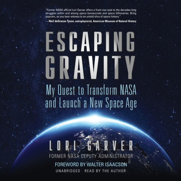 Escaping Gravity: My Quest to Transform NASA and Launch a New Space Age