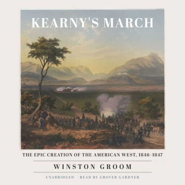 Kearny's March: The Epic Creation of the American West, 1846-1847