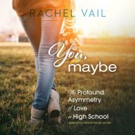 You, Maybe: The Profound Asymmetry of Love in High School