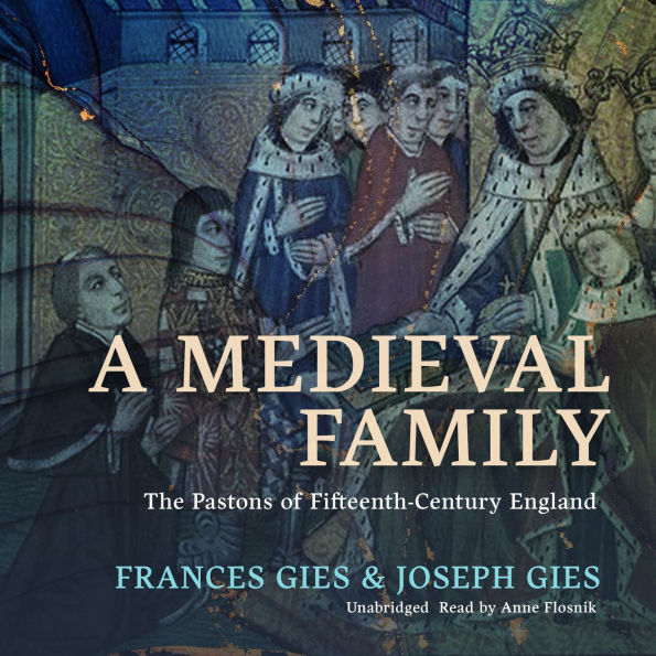 A Medieval Family: The Pastons of Fifteenth-Century England