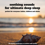 Soothing sounds for ultimate deep sleep - 25 relaxing soundscapes in excellent audio quality: perfect for everyone: babies, children and adults