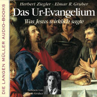 Das Ur-Evangelium: Was Jesus wirklich sagte