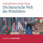 Die literarische Welt des Mittelalters (Ungekürzt)