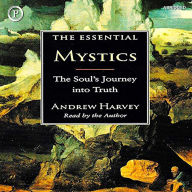 The Essential Mystics: The Soul's Journey into Truth (Abridged)