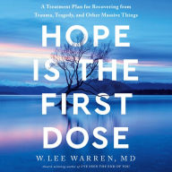 Hope Is the First Dose: A Treatment Plan for Recovering from Trauma, Tragedy, and Other Massive Things
