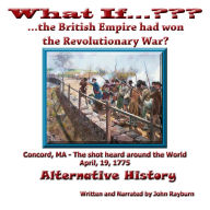 What If...????...The British Empire Won the Revolutionary War?: Alternative History