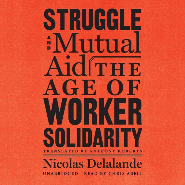 Struggle and Mutual Aid: The Age of Worker Solidarity