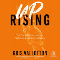 Uprising: The Epic Battle for the Most Fatherless Generation in History