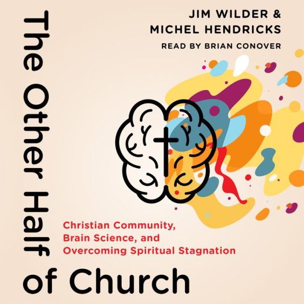 The Other Half of Church: Christian Community, Brain Science, and Overcoming Spiritual Stagnation