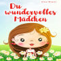 Du wundervolles Mädchen: Liebevolle und realitätsnahe Geschichten über Mut und innere Stärke. Ein inspirierendes Buch zur Unterstützung des Selbstbewusstseins für Mädchen ab 5 Jahre