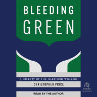 Bleeding Green: A History of the Hartford Whalers