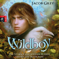 Wildboy - Die Stimme des weißen Raben: Band 1 (Abridged)