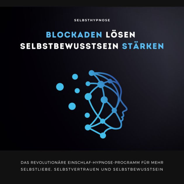 Selbsthypnose Blockaden lösen Selbstbewusstsein stärken Das