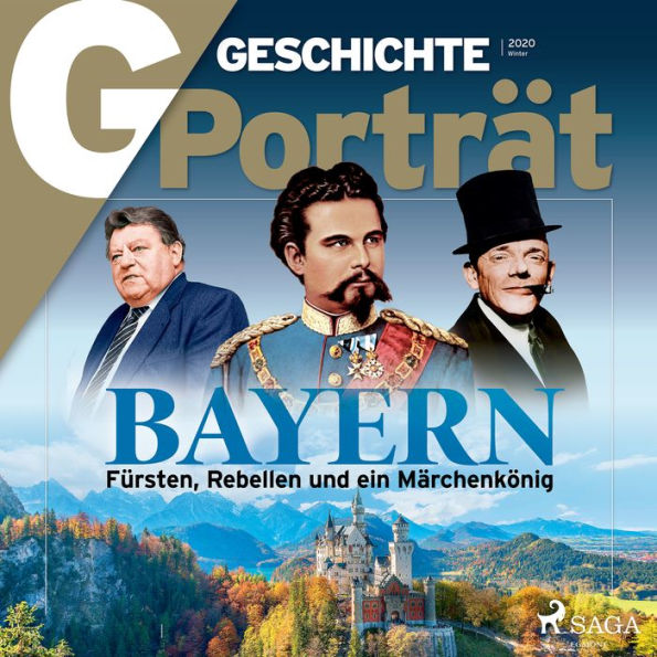 G/GESCHICHTE Porträt - Bayern: Fürsten, Rebellen und ein Märchenkönig