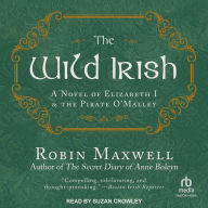 The Wild Irish: A Novel of Elizabeth I and the Pirate O'Malley