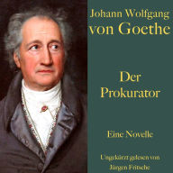 Johann Wolfgang von Goethe: Der Prokurator: Eine Novelle. Ungekürzt gelesen