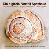 Die digitale Notfall-Apotheke: Soforthilfe bei Stress, Ärger und anderen Durchhängern: Premium-Entspannung für Anfänger und Fortgeschrittene