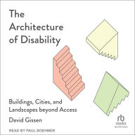 The Architecture of Disability: Buildings, Cities, and Landscapes beyond Access