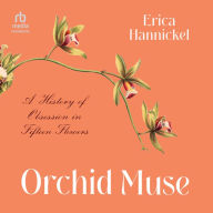 Orchid Muse: A History of Obsession in Fifteen Flowers