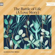 Battle of Life, The - A Love Story (Unabridged)