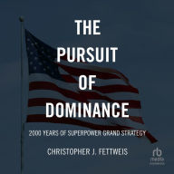 The Pursuit of Dominance: 2000 Years of Superpower Grand Strategy