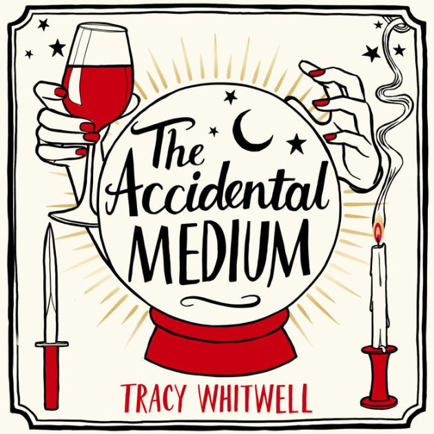 The Accidental Medium by Tracy Whitwell, Hardcover Barnes & Noble®