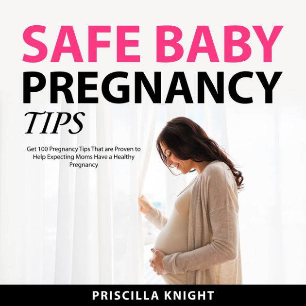 Safe Baby Pregnancy Tips by Priscilla Knight, Marcus Mulenga