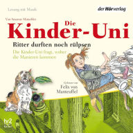 Die Kinder-Uni. Ritter durften noch rülpsen: Die Kinder-Uni fragt, woher die Manieren kommen (Abridged)