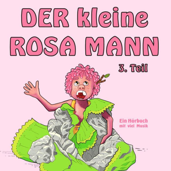 Der kleine rosa Mann 3. Teil: Ein Hörbuch mit viel Musik