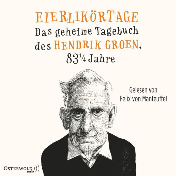 Eierlikörtage (Hendrik Groen 1): Das geheime Tagebuch des Hendrik Groen, 83 1/4 Jahre (Abridged)