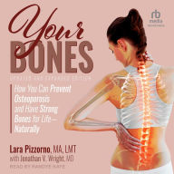 Your Bones: How You Can Prevent Osteoporosis and Have Strong Bones for Life-Naturally, Updated and Expanded Edition