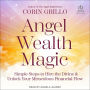 Angel Wealth Magic: Simple Steps to Hire the Divine & Unlock Your Miraculous Financial Flow