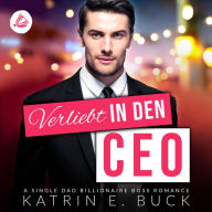 Verliebt in den CEO: A Single Dad Billionaire Boss Romance: San Antonio Billionaires 1