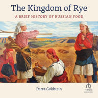 The Kingdom of Rye: A Brief History of Russian Food