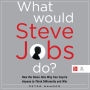 What Would Steve Jobs Do?: How the Steve Jobs Way Can Inspire Anyone to Think Differently and Win