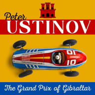 Peter Ustinov - The Grand Prix of Gibraltar: A devastating look at sports car racing (Abridged)