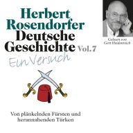 Deutsche Geschichte. Ein Versuch Vol. 07: Von plänkelnden Fürsten und herannahenden Türken (Abridged)
