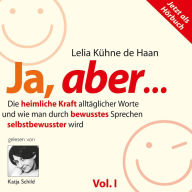 Ja, aber... Vol. 1: Die heimliche Kraft alltäglicher Worte und wie man durch bewusstes Sprechen selbstbewusster wird. 5 ausgewählte Kapitel, gelesen von Katja Schild (Abridged)