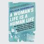 A Woman's Life Is a Human Life: My Mother, Our Neighbor, and the Journey from Reproductive Rights to Reproductive Justice